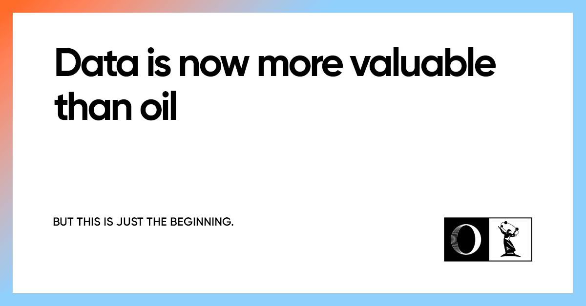 Data is now more valuable than oil OWDT