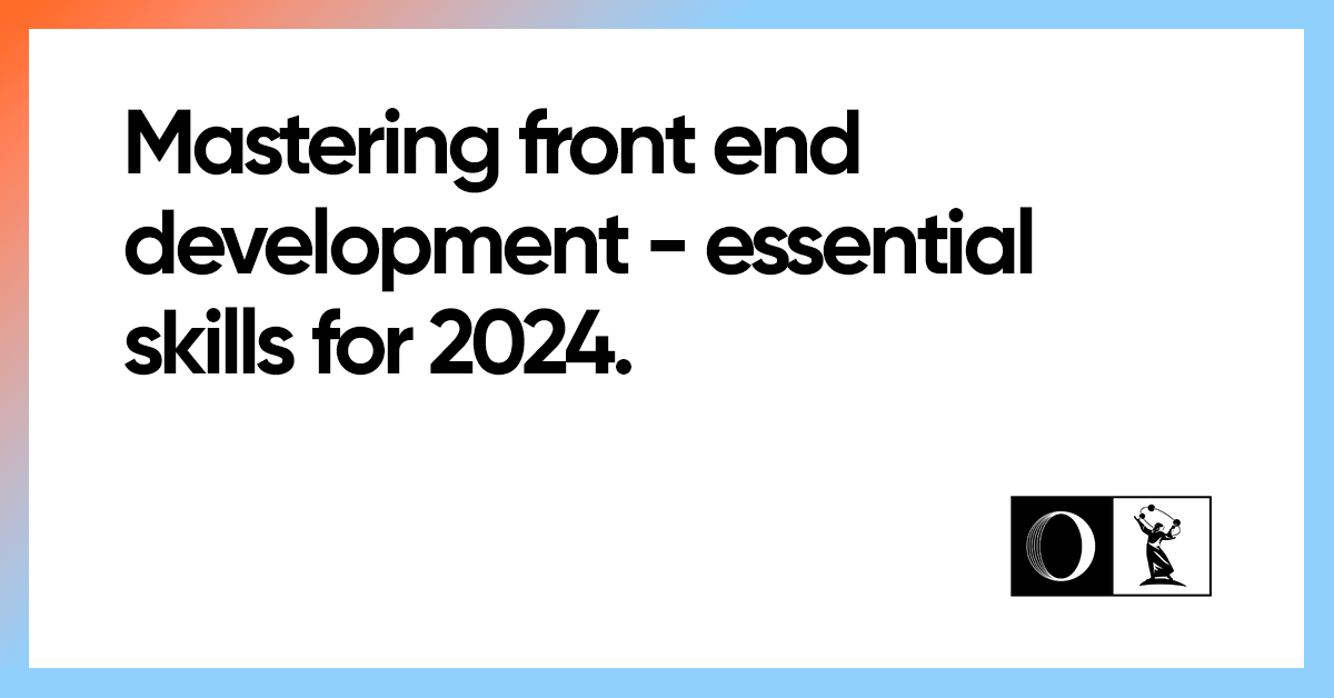 Eight crucial front-end developer skills for 2024